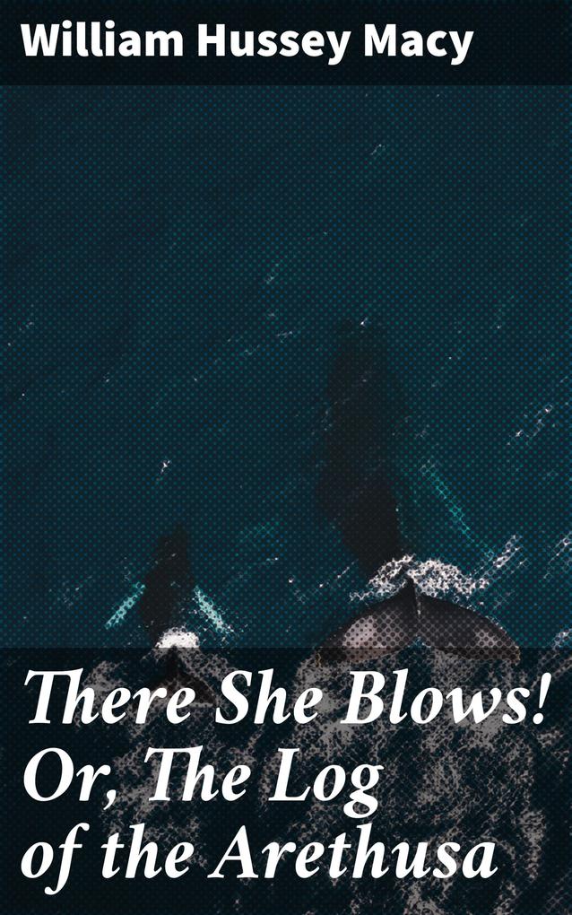 There She Blows! Or The Log of the Arethusa