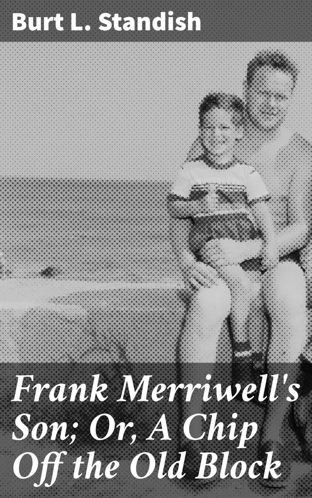 Frank Merriwell‘s Son; Or A Chip Off the Old Block