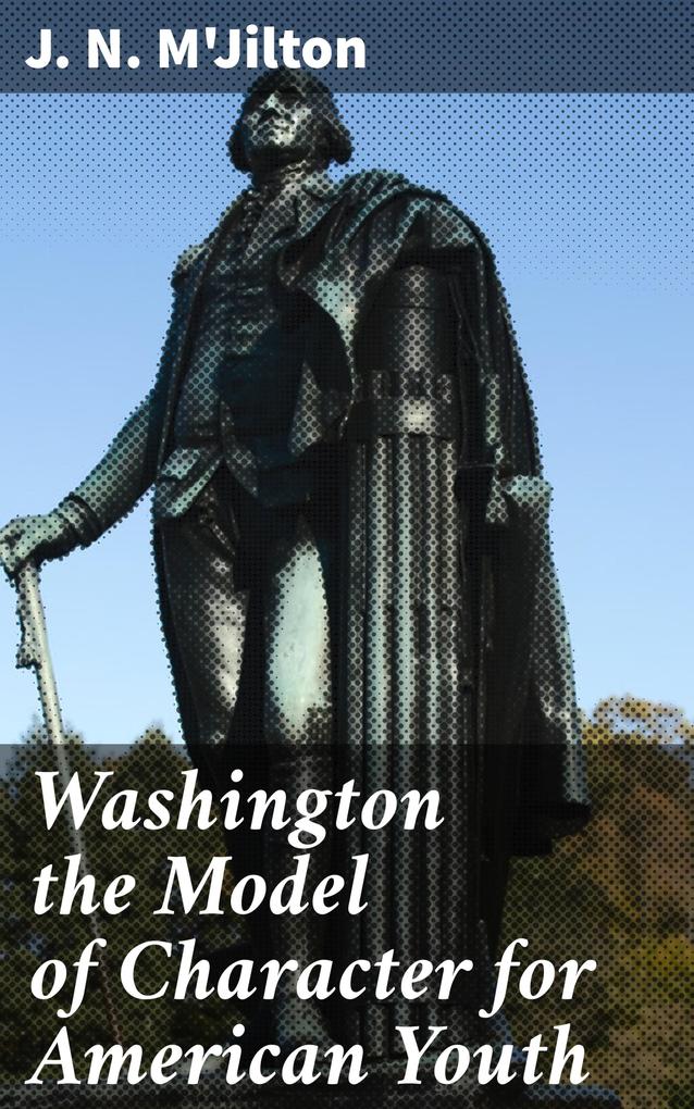 Washington the Model of Character for American Youth