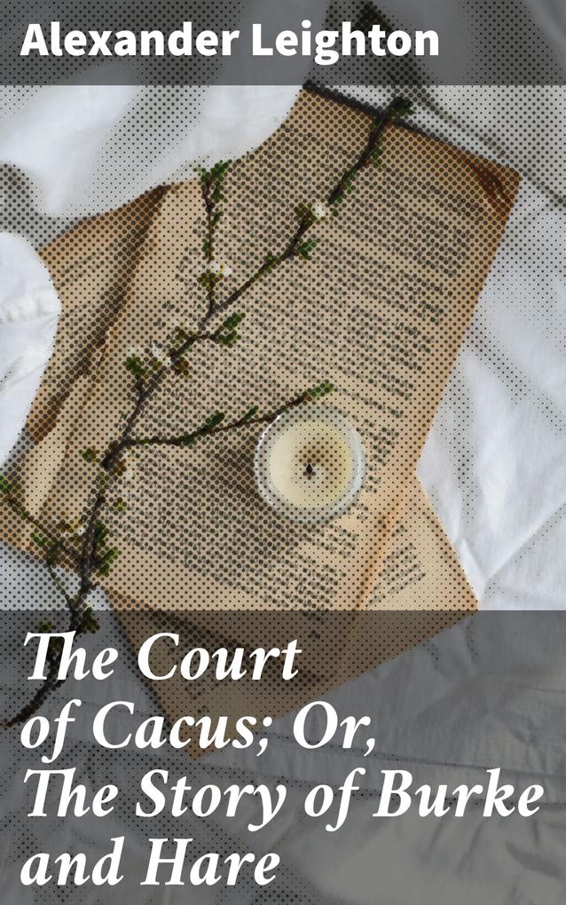 The Court of Cacus; Or The Story of Burke and Hare