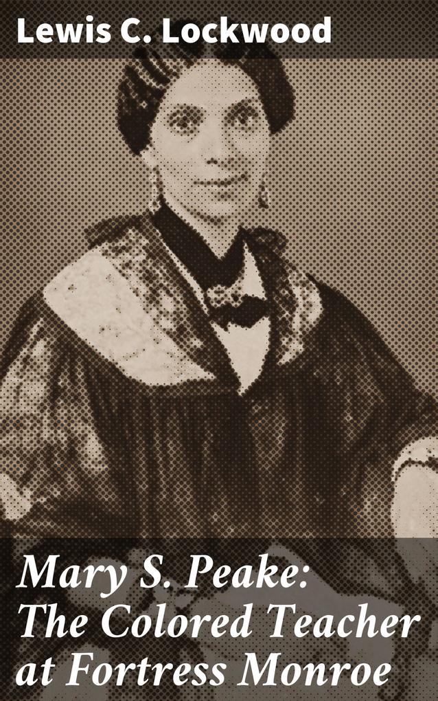 Mary S. Peake: The Colored Teacher at Fortress Monroe