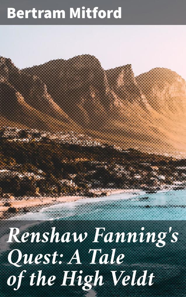 Renshaw Fanning‘s Quest: A Tale of the High Veldt