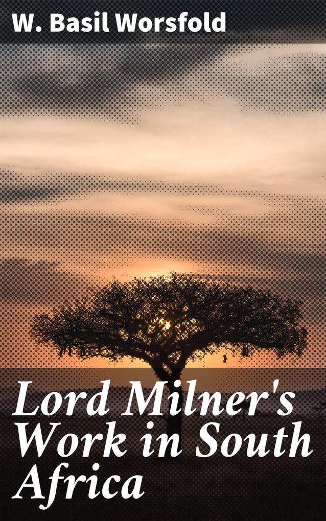 Lord Milner‘s Work in South Africa