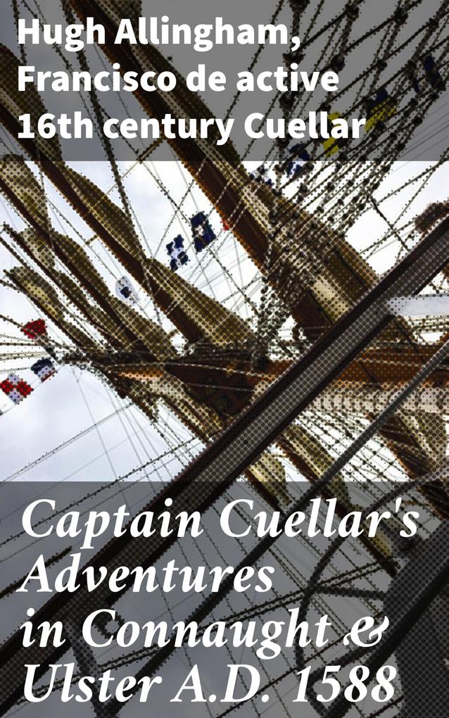Captain Cuellar‘s Adventures in Connaught & Ulster A.D. 1588