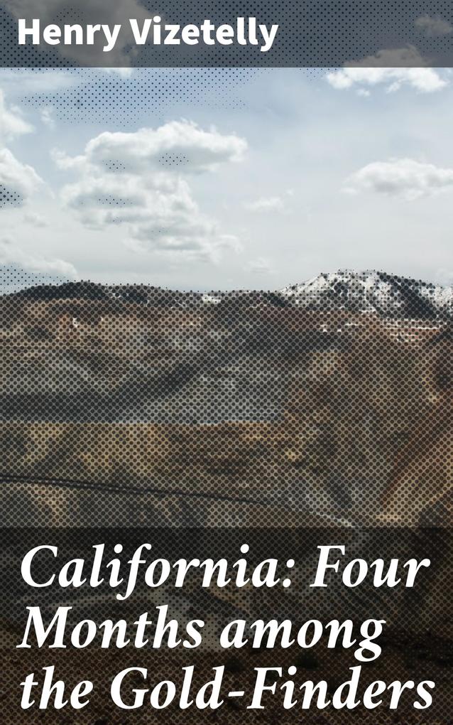 California: Four Months among the Gold-Finders