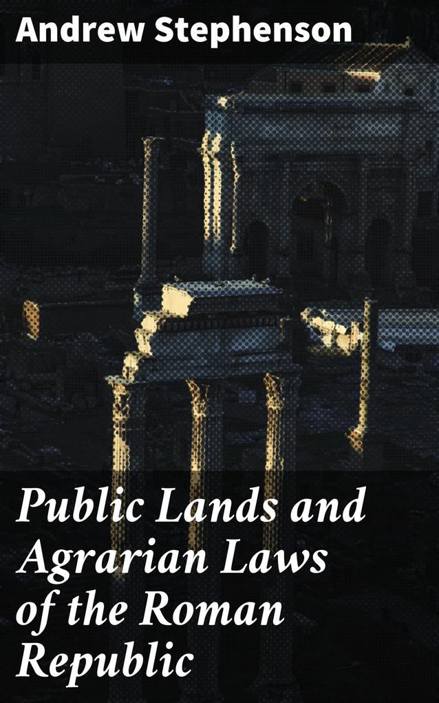 Public Lands and Agrarian Laws of the Roman Republic