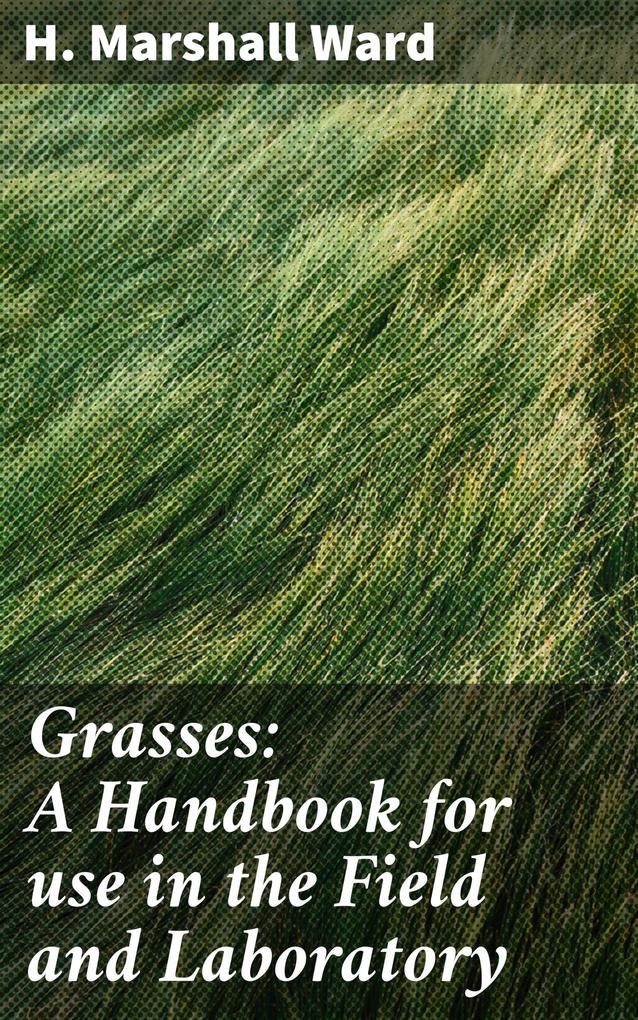 Grasses: A Handbook for use in the Field and Laboratory