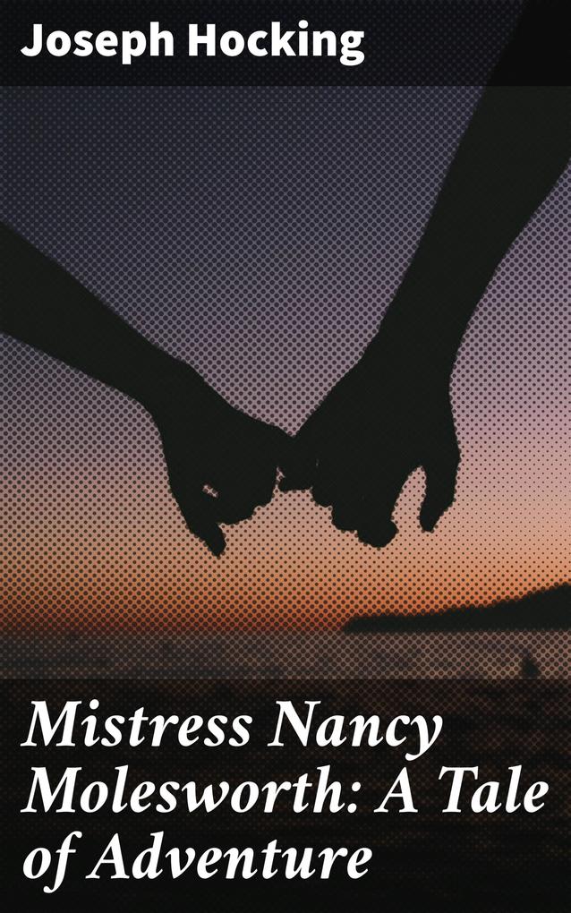 Mistress Nancy Molesworth: A Tale of Adventure