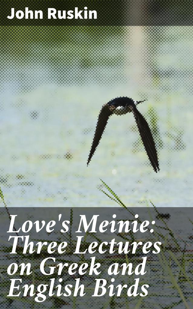 Love‘s Meinie: Three Lectures on Greek and English Birds