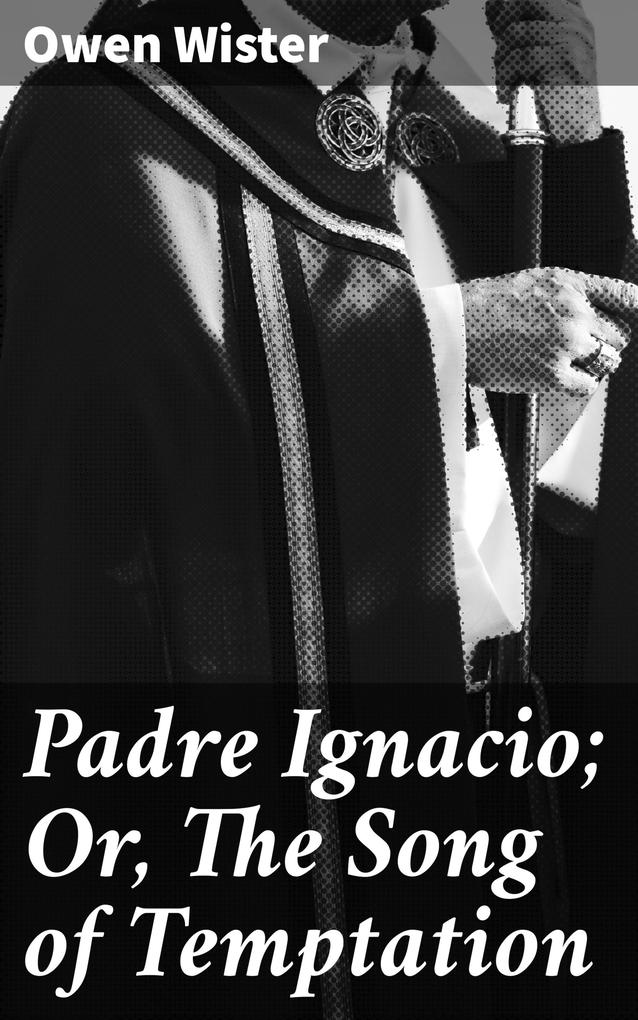 Padre Ignacio; Or The Song of Temptation