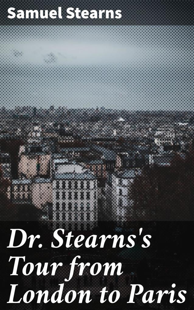 Dr. Stearns‘s Tour from London to Paris