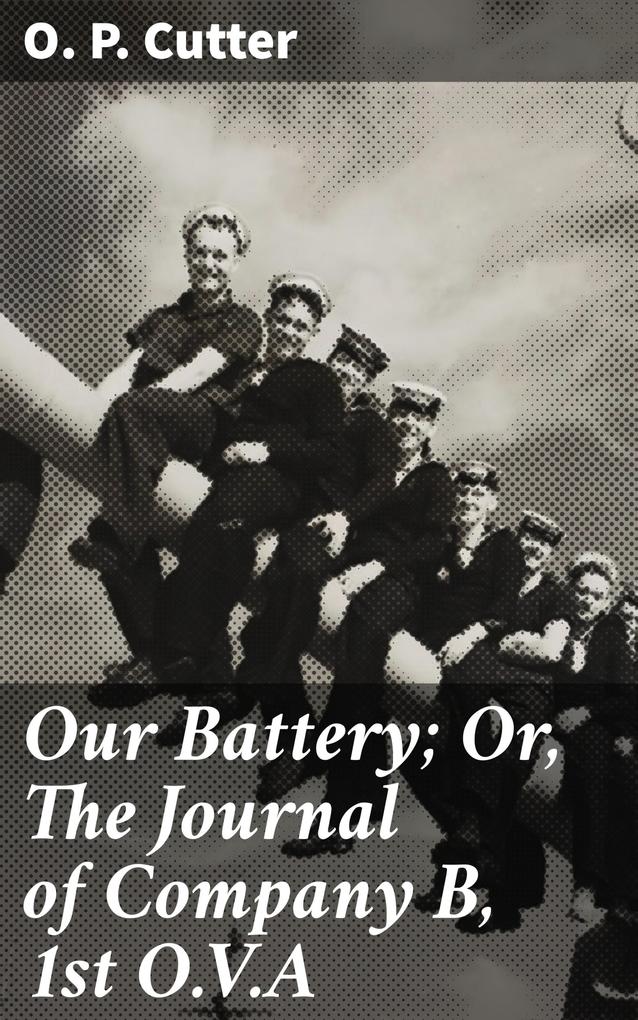 Our Battery; Or The Journal of Company B 1st O.V.A