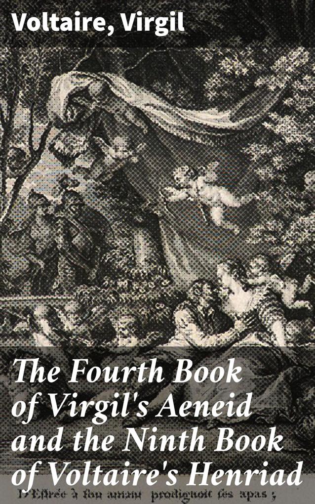 The Fourth Book of Virgil‘s Aeneid and the Ninth Book of Voltaire‘s Henriad