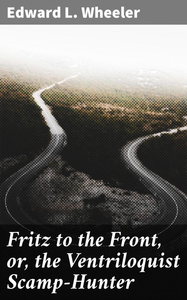 Fritz to the Front or the Ventriloquist Scamp-Hunter