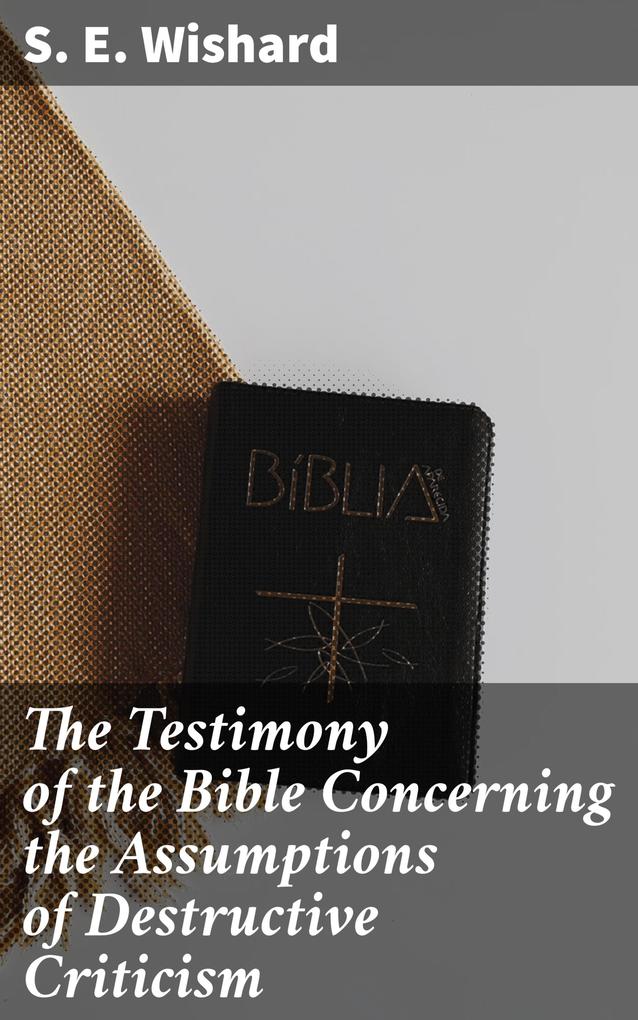The Testimony of the Bible Concerning the Assumptions of Destructive Criticism
