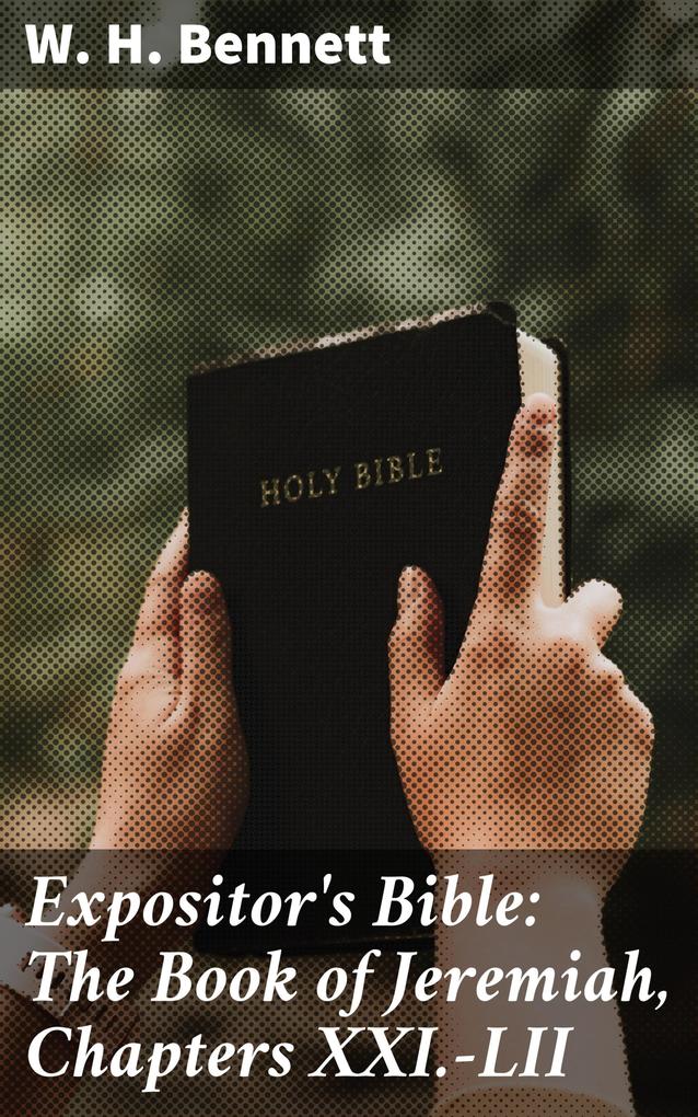 Expositor‘s Bible: The Book of Jeremiah Chapters XXI.-LII