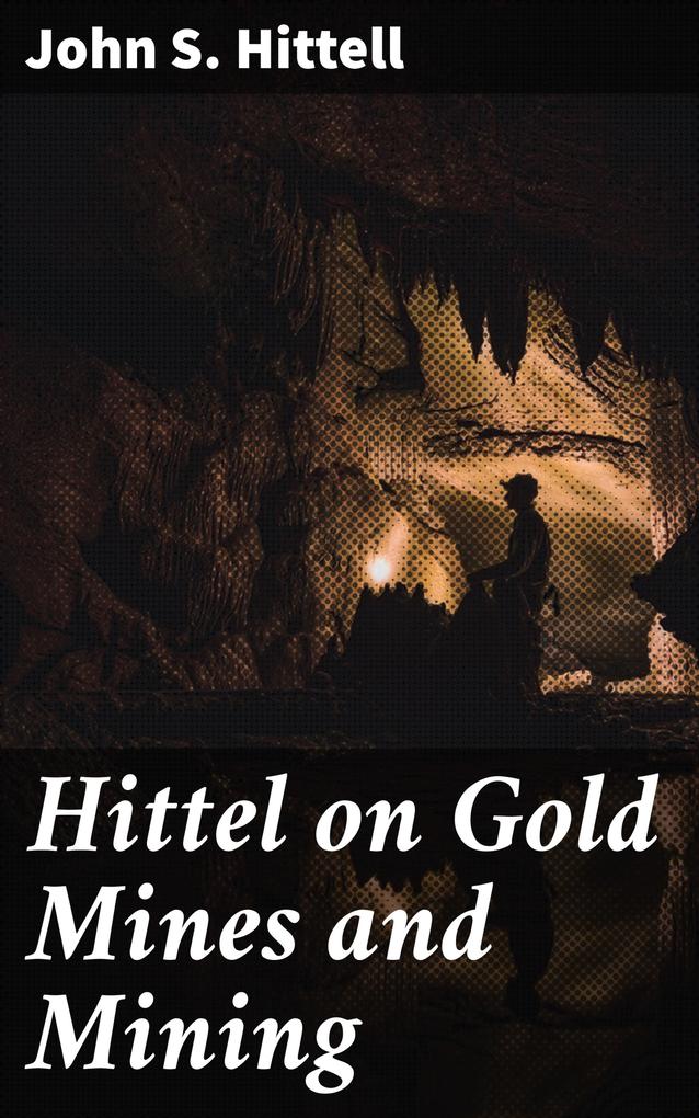 Hittel on Gold Mines and Mining