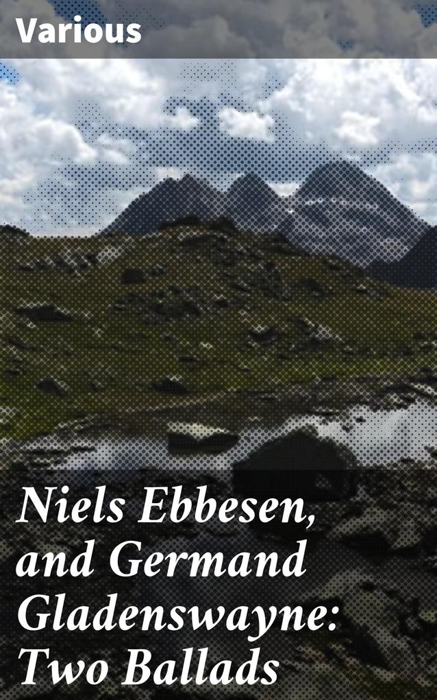Niels Ebbesen and Germand Gladenswayne: Two Ballads