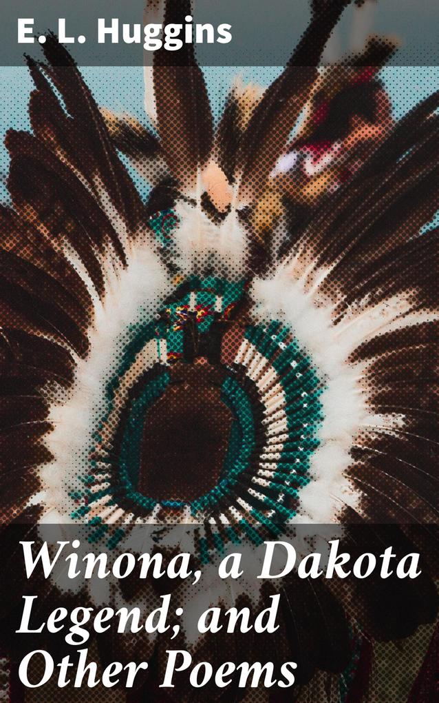 Winona a Dakota Legend; and Other Poems