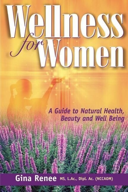 Wellness for Women - A Guide to Natural Health Beauty and Well Being