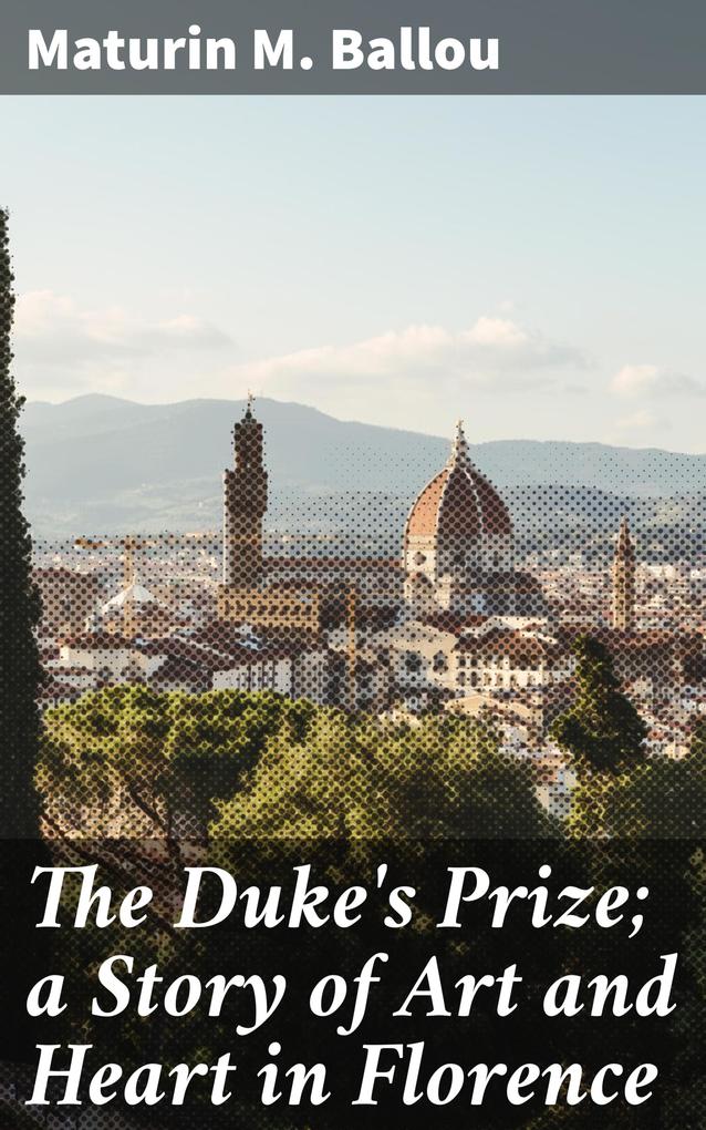 The Duke‘s Prize; a Story of Art and Heart in Florence