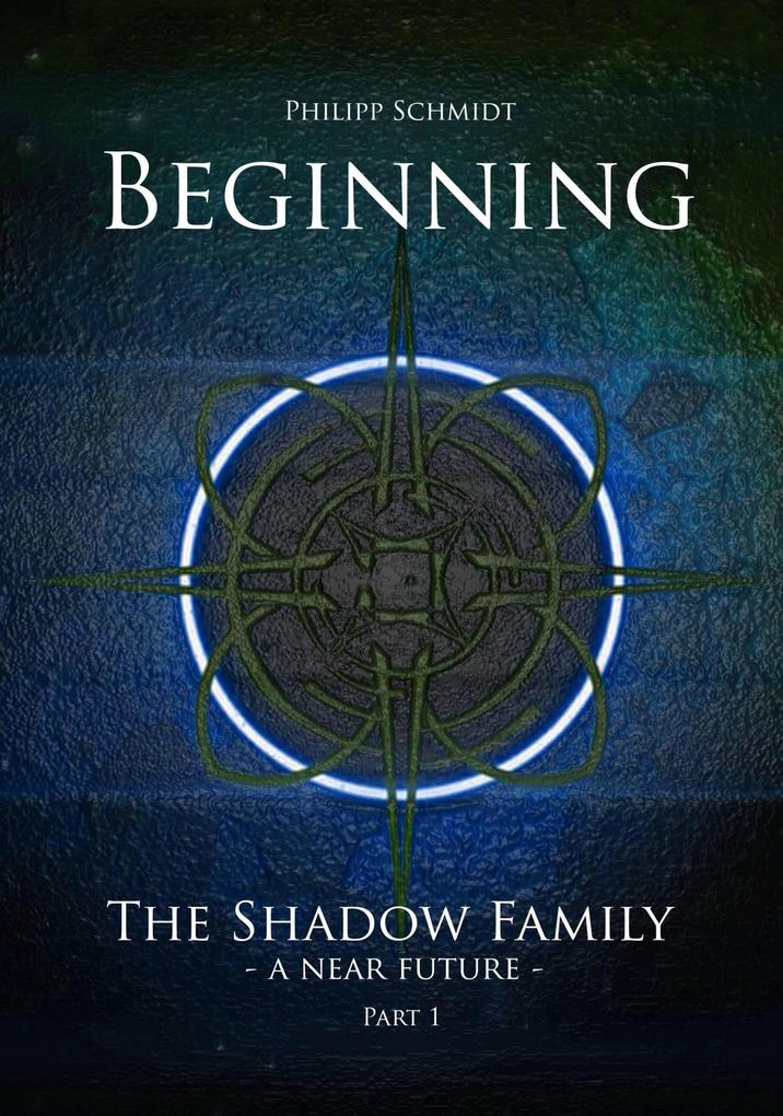 Beginning (The Shadow Family - A Near Future)