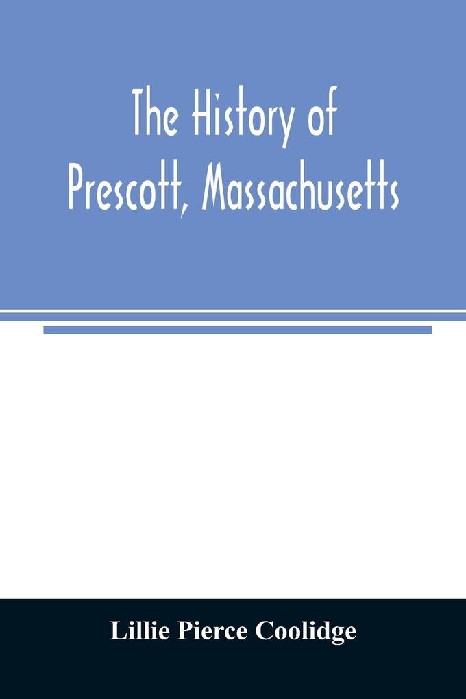 The history of Prescott Massachusetts; one of four townships in the Swift River Valley which was 'born lived and died' to make way for Metropolitan Water Basin