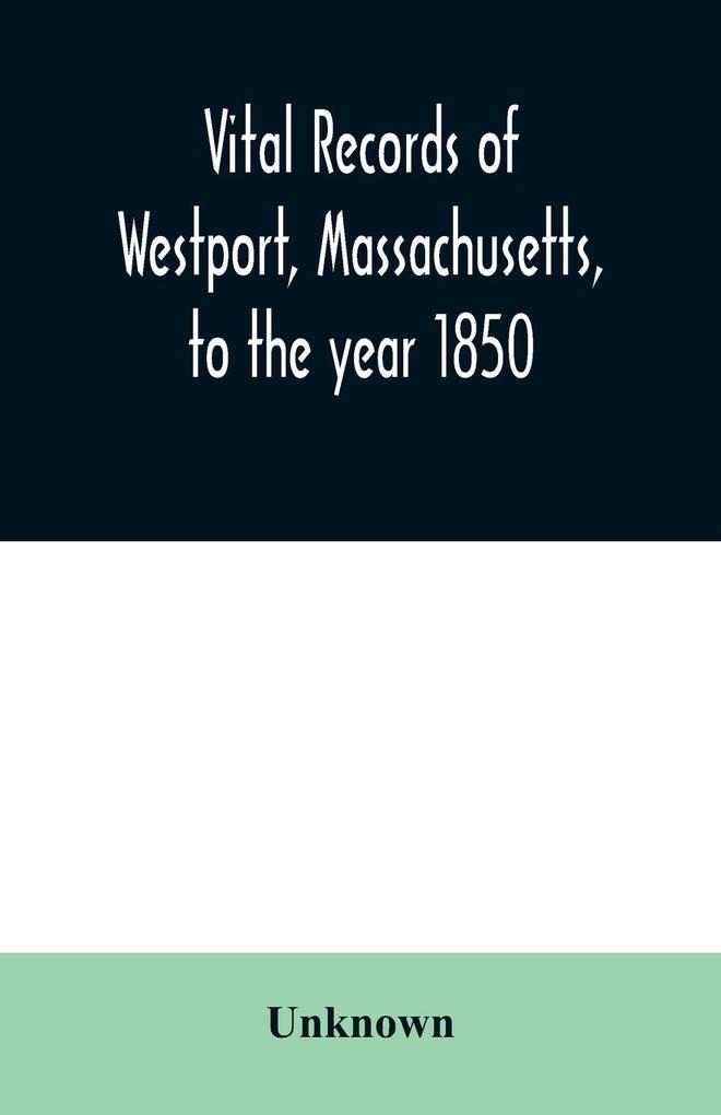 Vital records of Westport Massachusetts to the year 1850
