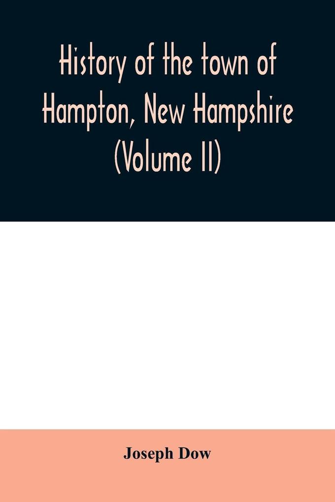 History of the town of Hampton New Hampshire from its settlement in 1638 to the autumn of 1892 (Volume II)