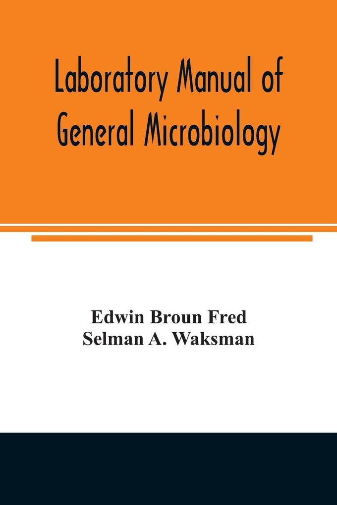 Laboratory manual of general microbiology with special reference to the microorganisms of the soil