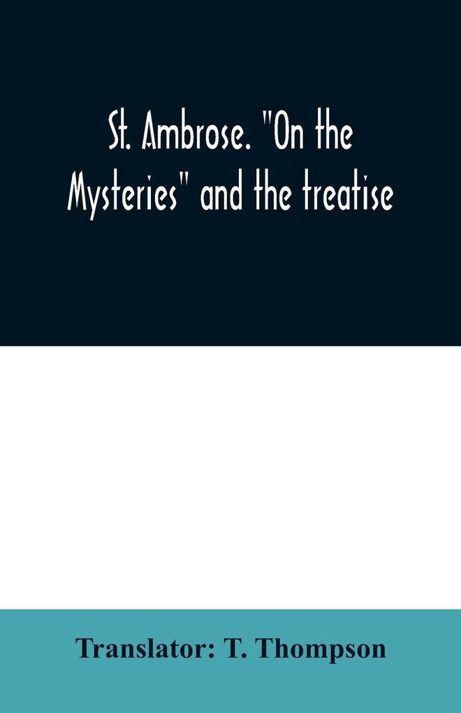 St. Ambrose. On the mysteries and the treatise On the sacraments by an unknown author