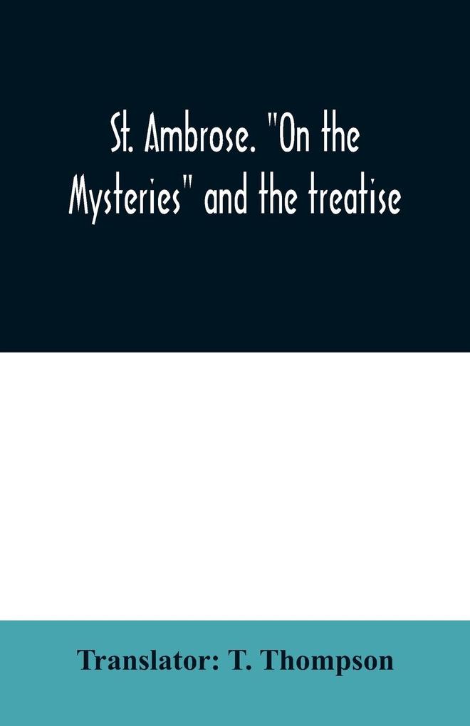 St. Ambrose. 'On the mysteries' and the treatise On the sacraments by an unknown author