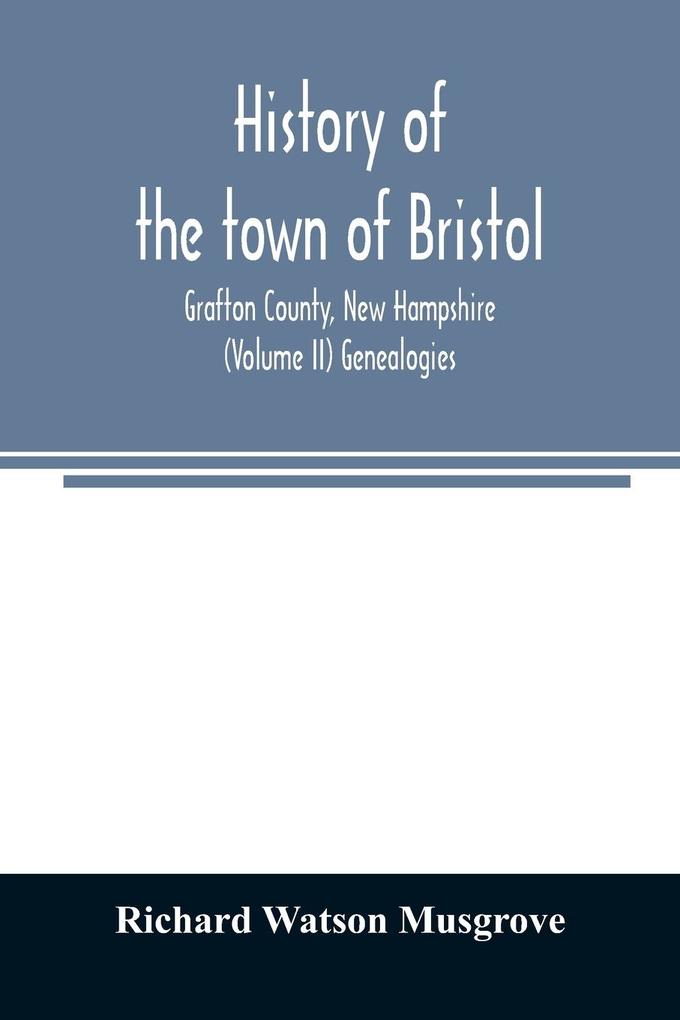 History of the town of Bristol Grafton County New Hampshire (Volume II) Genealogies