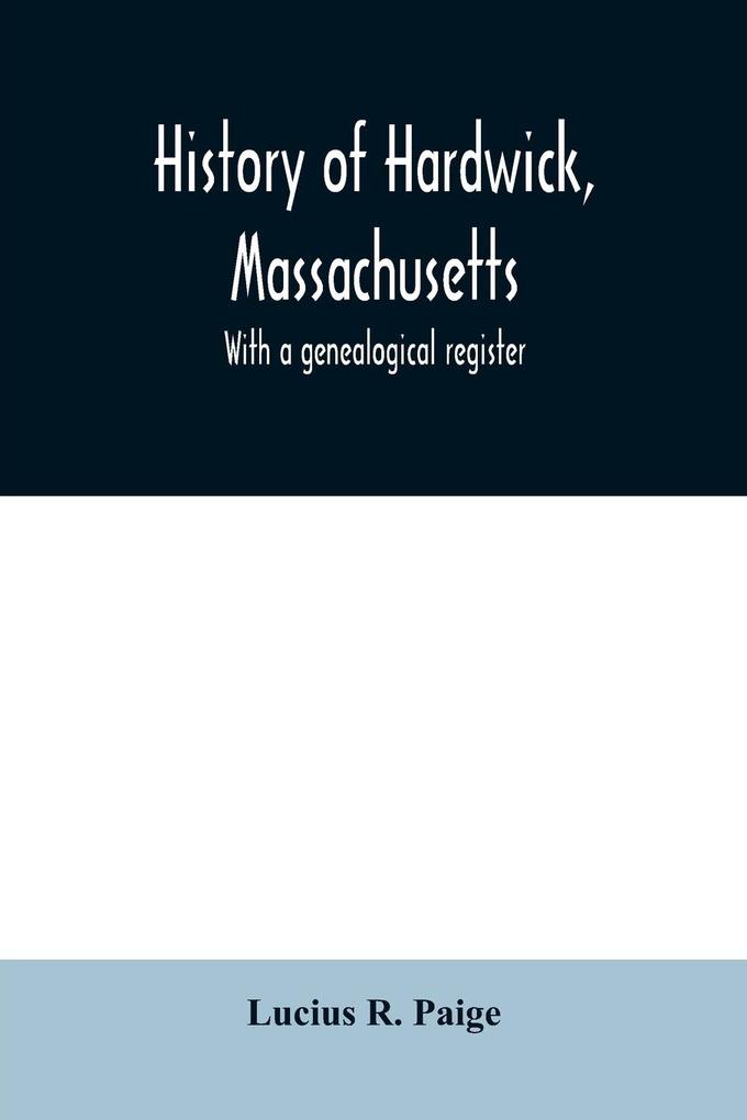 History of Hardwick Massachusetts. With a genealogical register