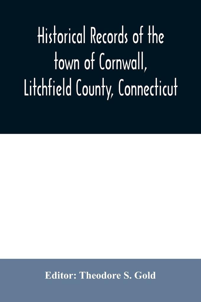 Historical records of the town of Cornwall Litchfield County Connecticut