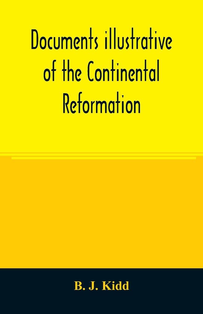 Documents illustrative of the Continental Reformation