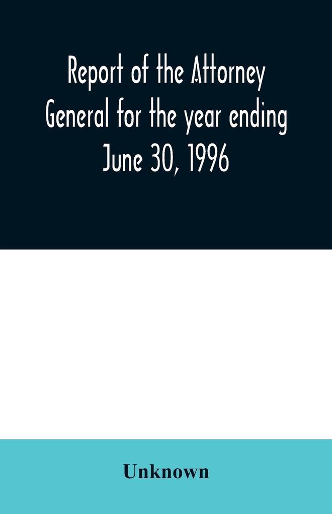 Report of the Attorney General for the year ending June 30 1996