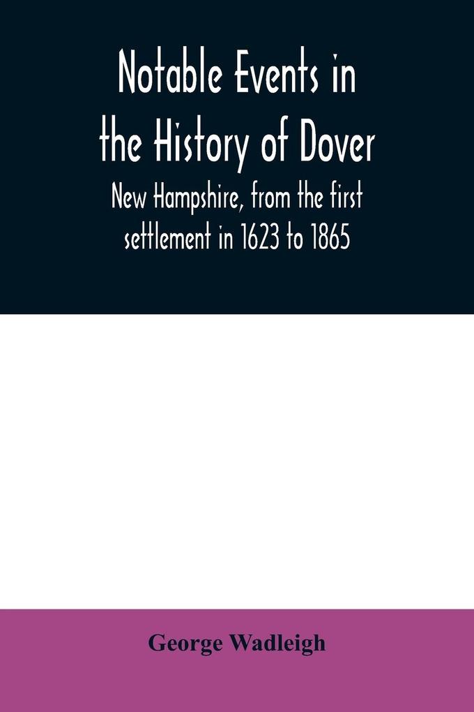 Notable events in the history of Dover New Hampshire from the first settlement in 1623 to 1865