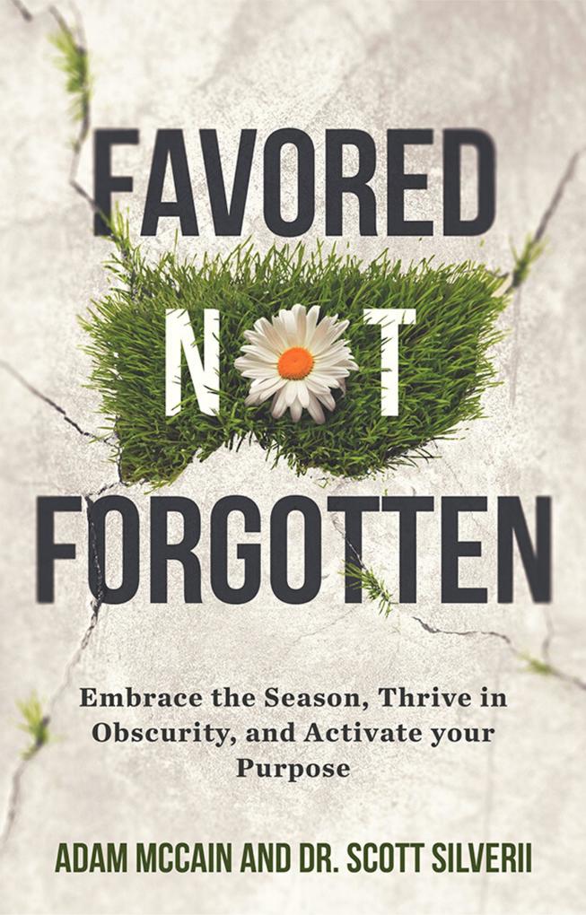Favored Not Forgotten: Embrace the Season Thrive in Obscurity Activate your Purpose
