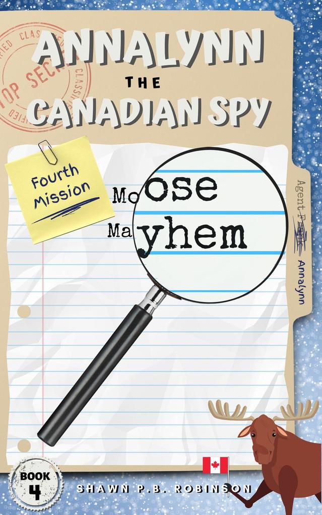 Annalynn the Canadian Spy: Moose Mayhem (AtCS #4)