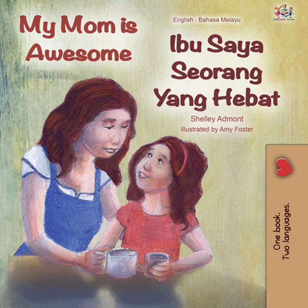 My Mom is Awesome Ibu Saya Seorang Yang Hebat (English Malay Bilingual Collection)
