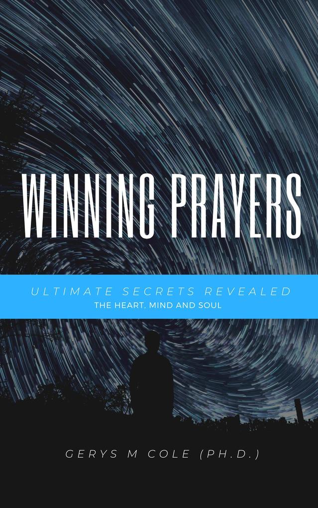 Ultimate Secrets Revealed: Winning Prayers - The Heart Mind and Soul