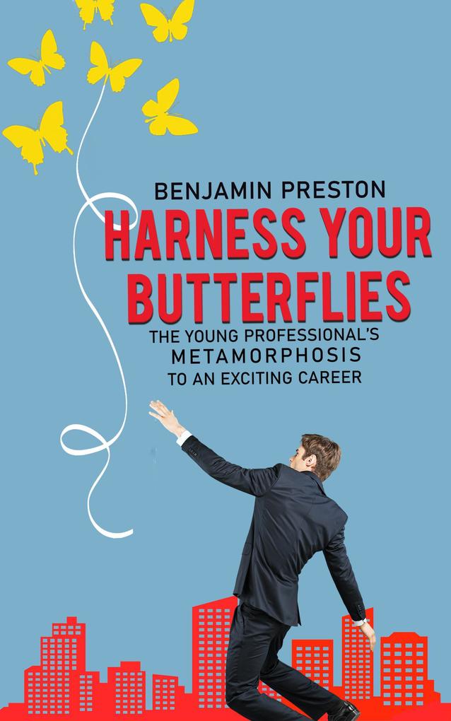 Harness Your Butterflies: The Young Professional‘s Metamorphosis to an Exciting Career