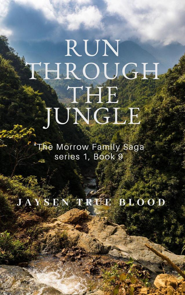 Run Through The Jungle: The Morrow Family Saga Series 1 Book 9