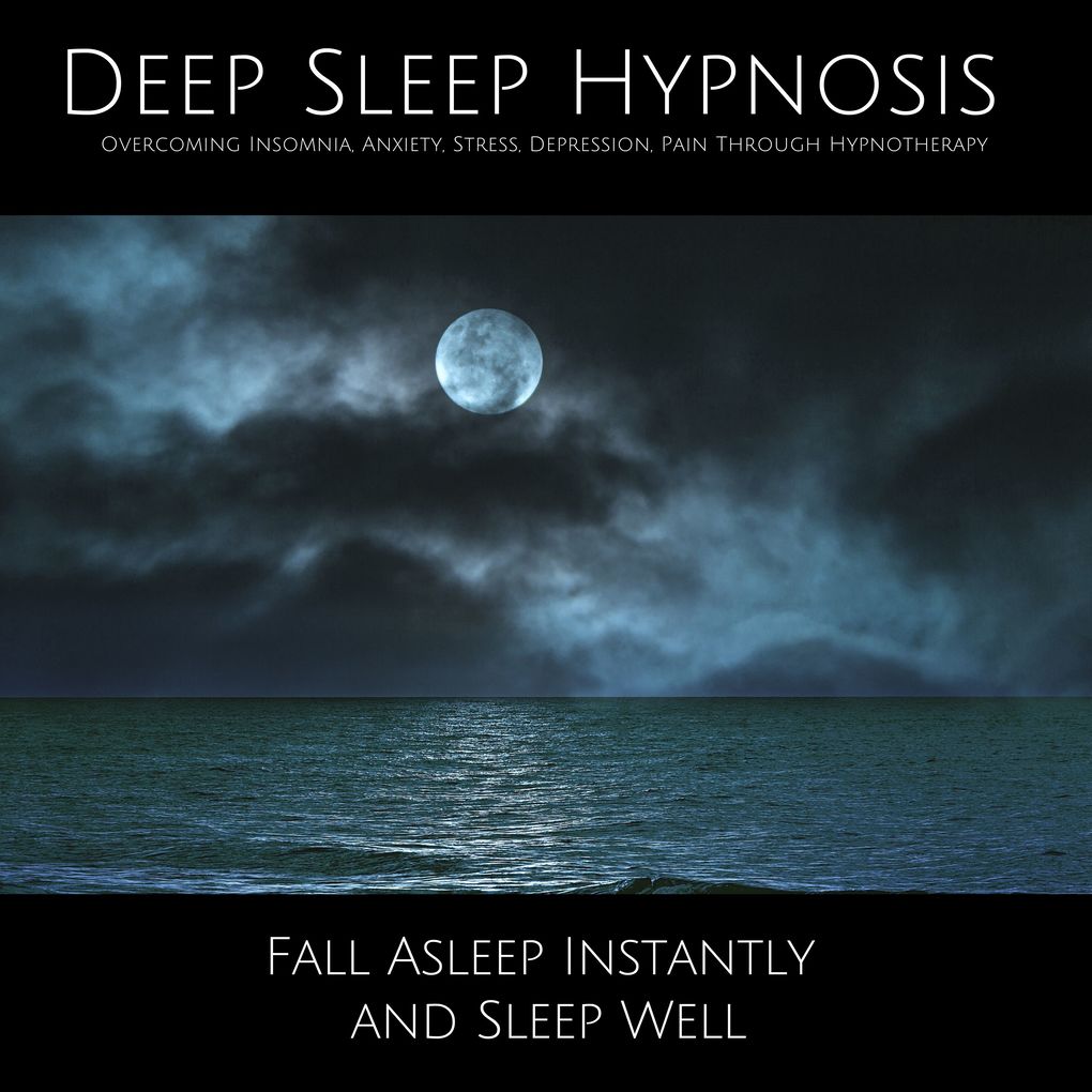 Deep Sleep Hypnosis: Overcoming Insomnia Anxiety Stress Depression Pain Through Hypnotherapy