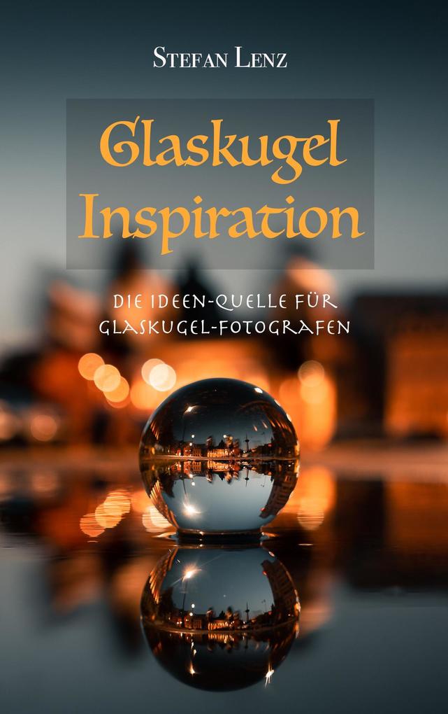 Glaskugel Inspiration (Fotografieren lernen #4)