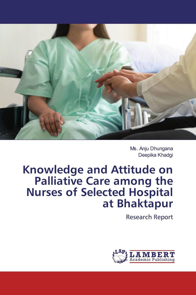 Knowledge and Attitude on Palliative Care among the Nurses of Selected Hospital at Bhaktapur