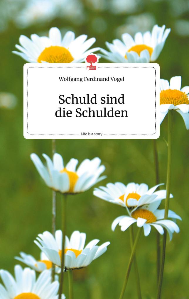 Image of Schuld sind die Schulden. Life is a Story