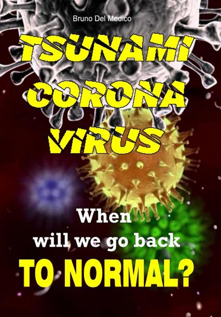 Tsunami Coronavirus. When Will We Go Back to Normal?