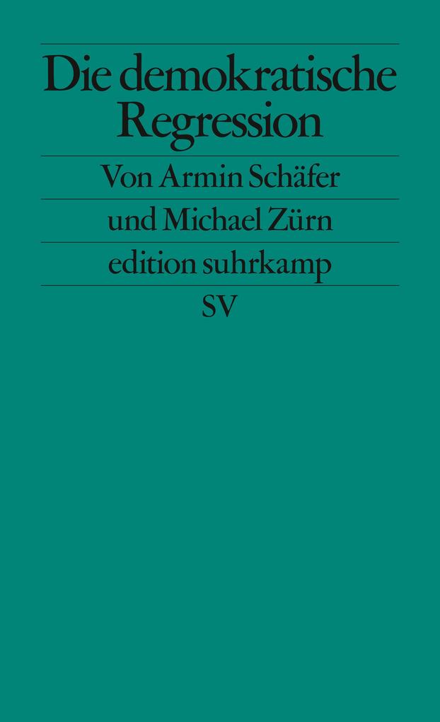 Die demokratische Regression - Armin Schäfer/ Michael Zürn